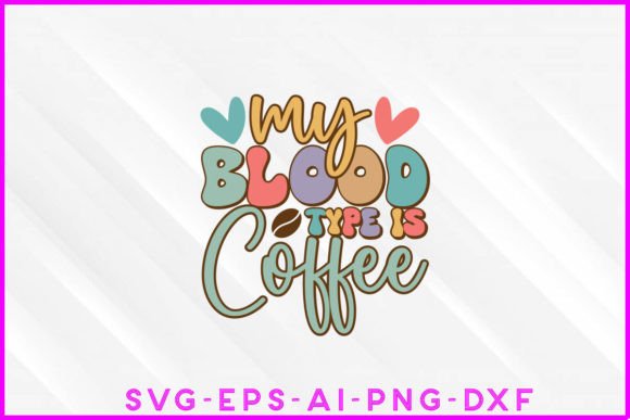 My Blood Type is Coffee Groovy Graphics for T-Shirt Designs