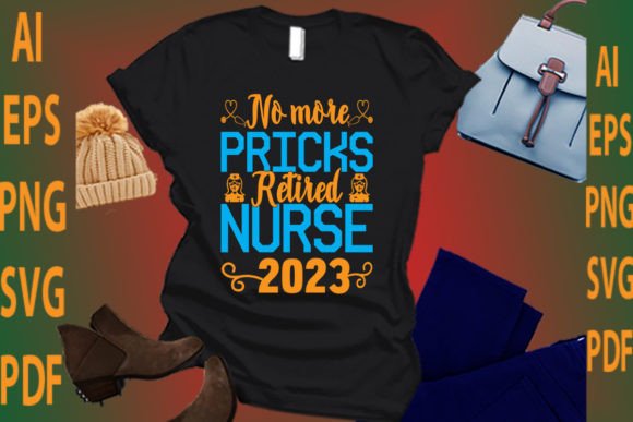 No More Pricks Retired Nurse 2023 Graphics for T-Shirt Designs