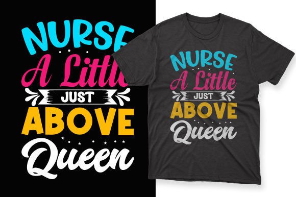 Nurse a Little Just Above Queen T-Shirt Graphics