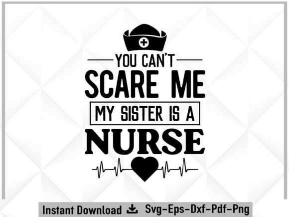 Scare Me My Sister is a Nurse Svg: Graphics for Crafts
